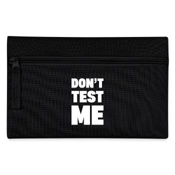 DON’T TEST ME | Funny Bold Sarcastic Typography -W - Pencil Case - black - Front