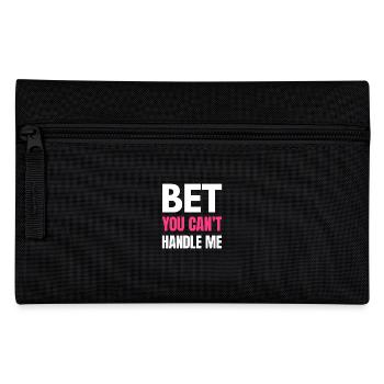 Bet You Can’t Handle Me – Funny Bold Quote - W - Pencil Case - black - Front