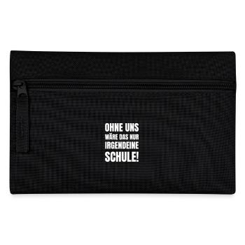 Ohne uns wäre das nur irgendeine Schule. - Federtasche - Schwarz - Vorne