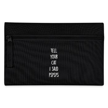 Tell your cat i said pspsps - Pencil Case - black - Front