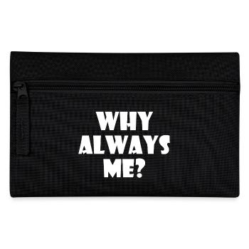 Why always me - Pencil Case - black - Front