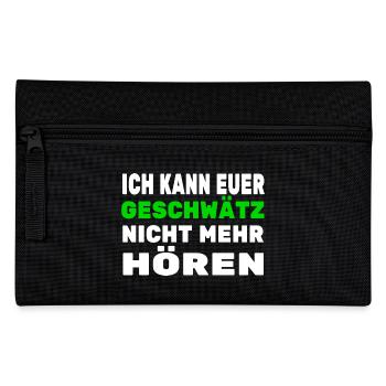 Ich kann euer Geschwätz nicht mehr hören - Federtasche - Schwarz - Vorne