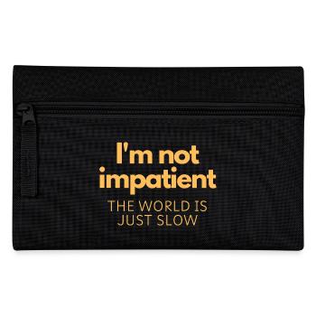 I'm not impatient, the world is just slow - Pencil Case - black - Front