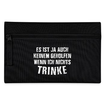 Es ist auch keinem geholfen wenn ich nichts TRINKE - Federtasche - Schwarz - Vorne