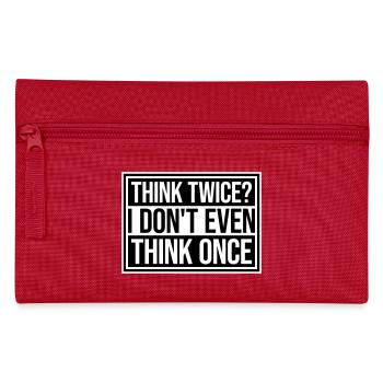 Think Twice? I Don't Even Think Once Lustig Spruch - Pencil Case - red - Front