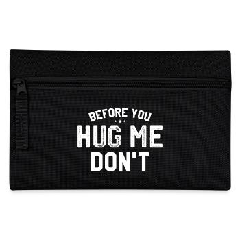 Before you huge me don't - Pencil Case - black - Front