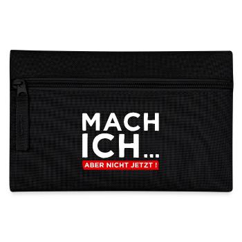 Mach ich... Aber nicht jetzt! - Cooler Spruch - Federtasche - Schwarz - Vorne