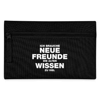 Ich brauche neue Freunde, die alten wissen zu viel - Federtasche - Schwarz - Vorne