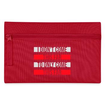 I Didn't Come This Far To Only Come This Far Motto - Pencil Case - red - Front