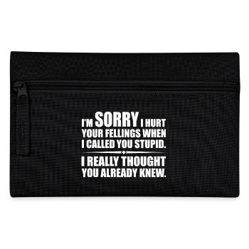 I Hurt Your Fellings When I Called You Stupid - Pencil Case - black - Front