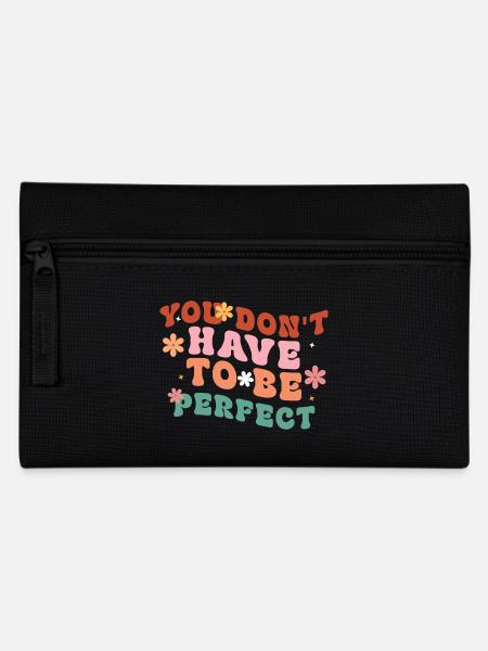 You Don't Have To Be Perfect - Pencil Case - black