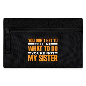 You Can't Tell Me What To Do Not My Sister 3 - Federtasche - Schwarz - Vorne
