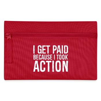 I get paid because I took action - Pencil Case - red - Front
