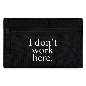 I Don't Work Here shirt white design - Pencil Case - black - Front