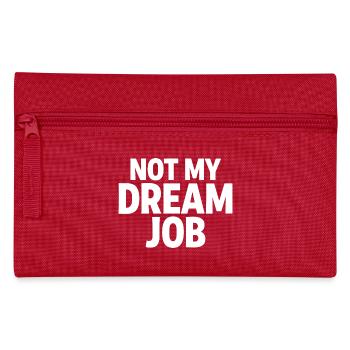 NOT MY DREAM JOB Office Humor Work Statement - Pencil Case - red - Front