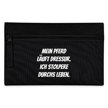 My horse runs dressage, I'm stumbling through life - Pencil Case - black - Front