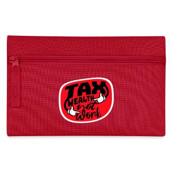 Tax Wealth Not Work Progressive Politics Economy - Pencil Case - red - Front