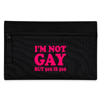 I'm not gay but 50$ is 50$ - Pencil Case - black - Front