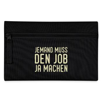 Someone has to do the job Funny saying - Pencil Case - black - Front