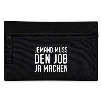 Someone has to do the job Funny saying - Pencil Case - black - Front