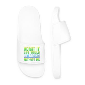 Admit it Life would be boring without me Funny - Men’s Pool Sliders - white - Front