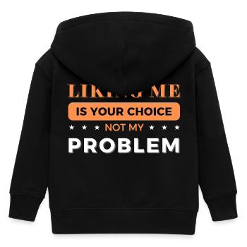 Liking Me Is Your Choice Not My Problem - Kids Organic Zip-up Hoodie by Stanley/Stella - black - Back