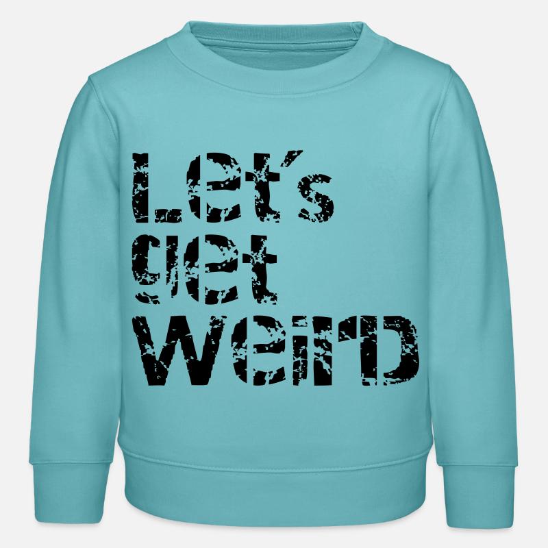 lets get weird - Sweat enfant bio Stanley/Stella - turquoise pastel