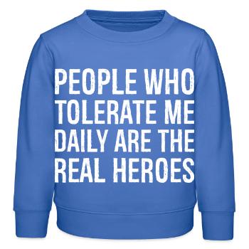 Les gens qui me tolèrent tous les jours sont les vrais héros - Sweat enfant bio Stanley/Stella - carolina blue - Devant - AI Model Kid Female (0cm)