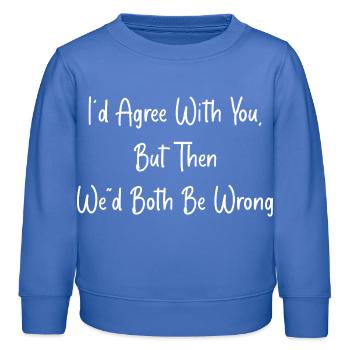 Ich würde dir zustimmen, aber dann würden wir beide falsch liegen - Kinder Organic Sweatshirt Mini Changer von Stanley/Stella - carolina Blue - Vorne - AI Model Kid Female (0cm)