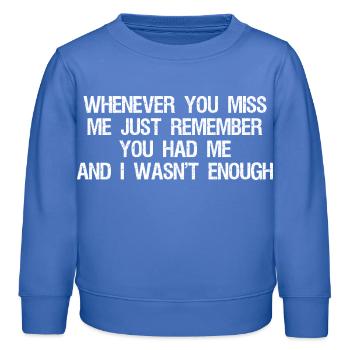 whenever you miss me just remember you had me a - Kinder Organic Sweatshirt Mini Changer von Stanley/Stella - carolina Blue - Vorne - AI Model Kid Female (0cm)