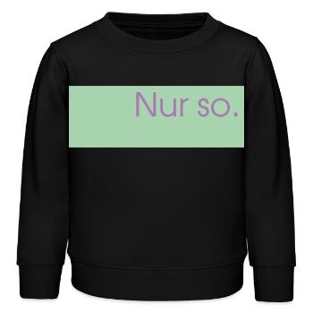 Nur so.  - Kinder Organic Sweatshirt Mini Changer von Stanley/Stella - Schwarz - Vorne - AI Model Kid Male (0cm)