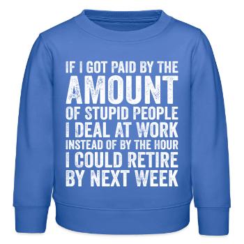 if i got paid by the amount of stupid people - Sweat enfant bio Stanley/Stella - carolina blue - Devant - AI Model Kid Female (0cm)