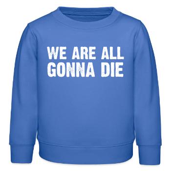 Nous allons tous mourir, design - Sweat enfant bio Stanley/Stella - carolina blue - Devant - AI Model Kid Female (0cm)