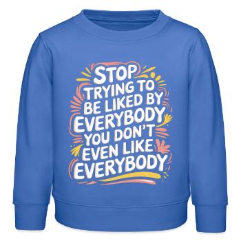 Stop Trying to Be Liked You Don’t Even Like Em 7 - Kinder Organic Sweatshirt Mini Changer von Stanley/Stella - carolina Blue - Vorne - AI Model Kid Female (0cm)