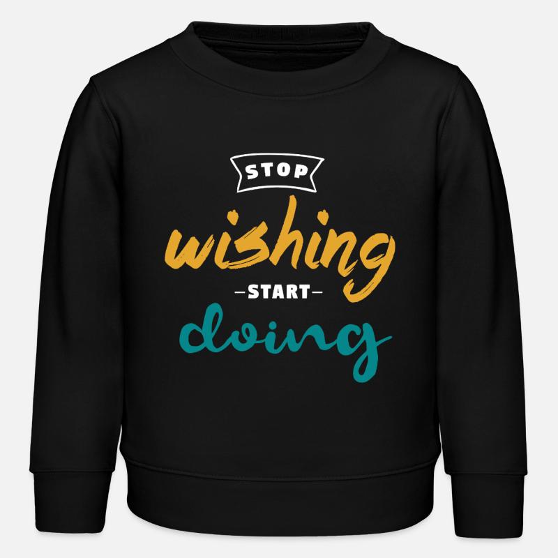 Arrêter de souhaiter, commencer à faire - Conception de motivation - Sweat enfant bio Stanley/Stella - noir