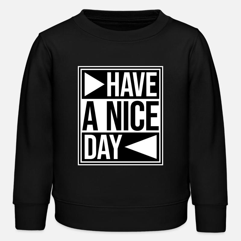 Have A Nice Day Funny Sarcastic Saying Cute - Kids Organic Sweatshirt by Stanley/Stella - black