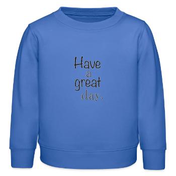 Have a great day - Kids Organic Sweatshirt by Stanley/Stella - carolina blue - Front - AI Model Kid Female (0cm)