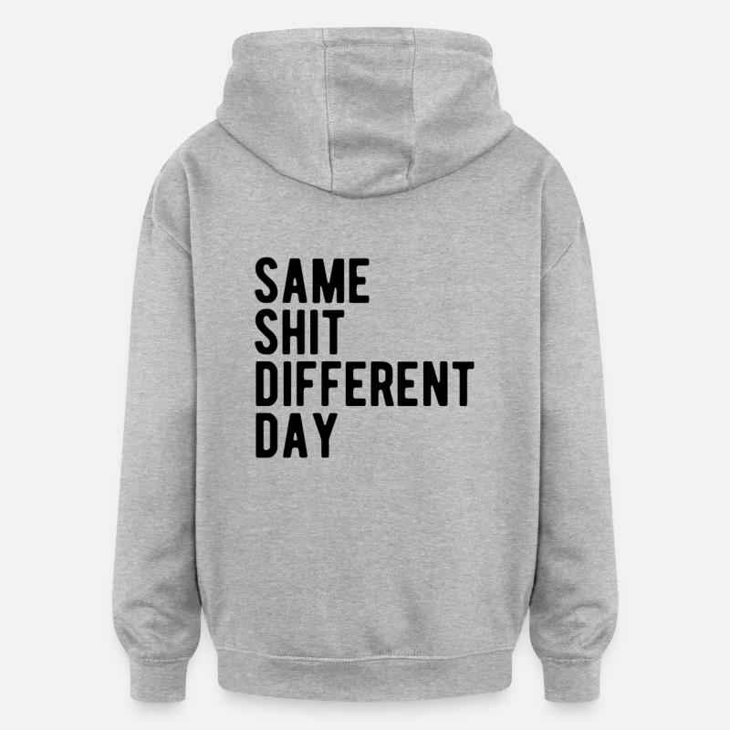 Same Shit - Different Day - Oversized Unisex Hoodie - heather grey