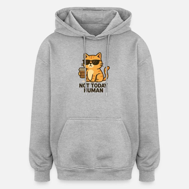 Not today, Human – Kaffeekatze Design - Oversized Unisex Hoodie - Grau meliert