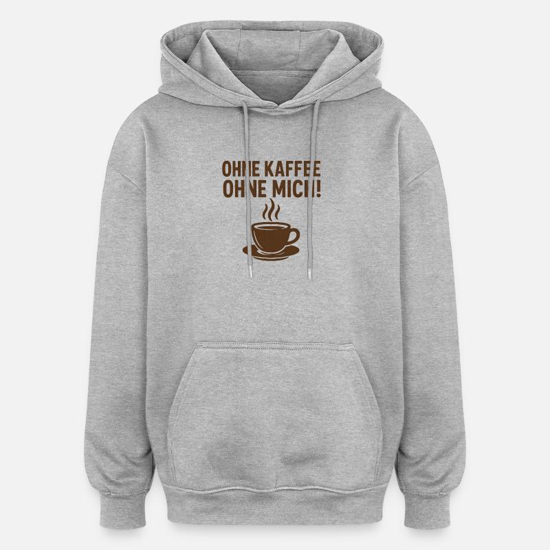 Sans CAFÉ, sans MOI ! - Sweat à capuche oversize unisexe - gris chiné