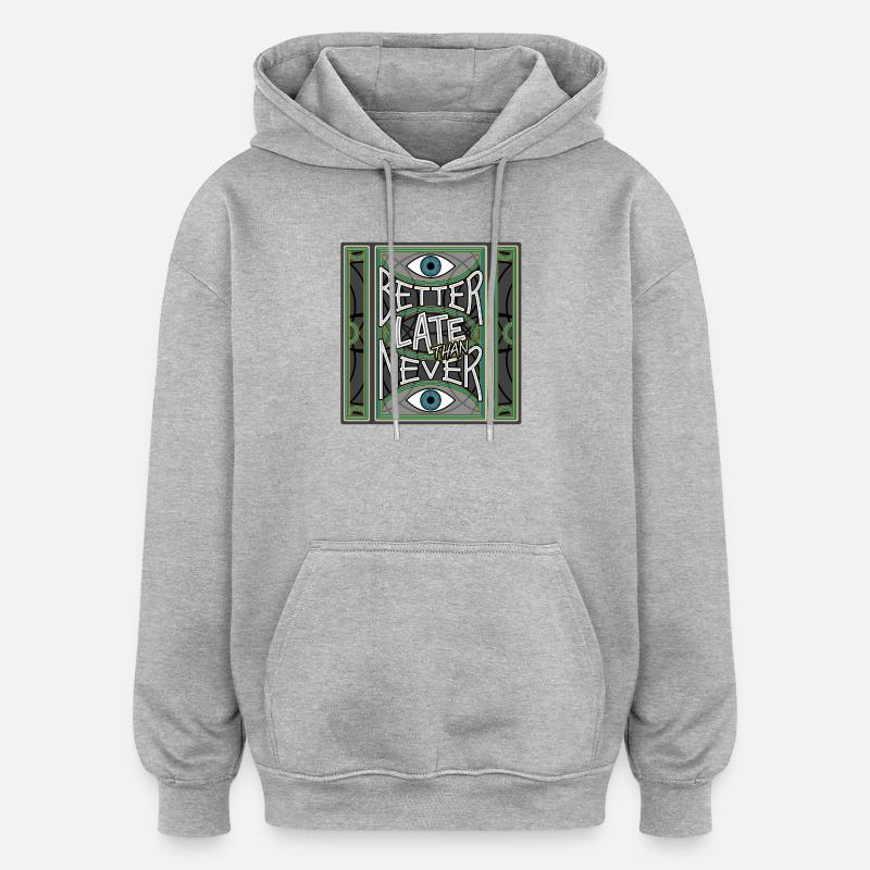 BetterLateThanNever_Original - Sweat à capuche oversize unisexe - gris chiné