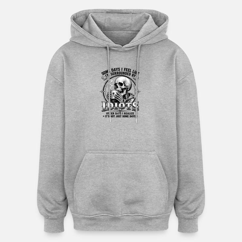 Skeleton Drinking Coffee Idiots - Oversized Unisex Hoodie - heather grey