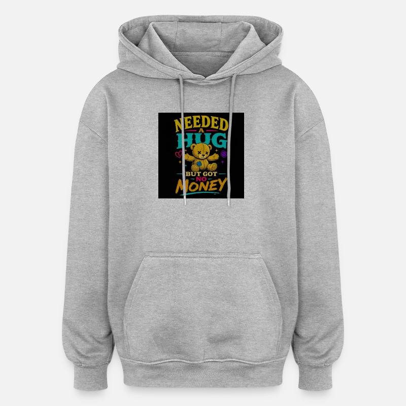 Besoin d’un câlin mais pas d’argent - Sweat à capuche oversize unisexe - gris chiné