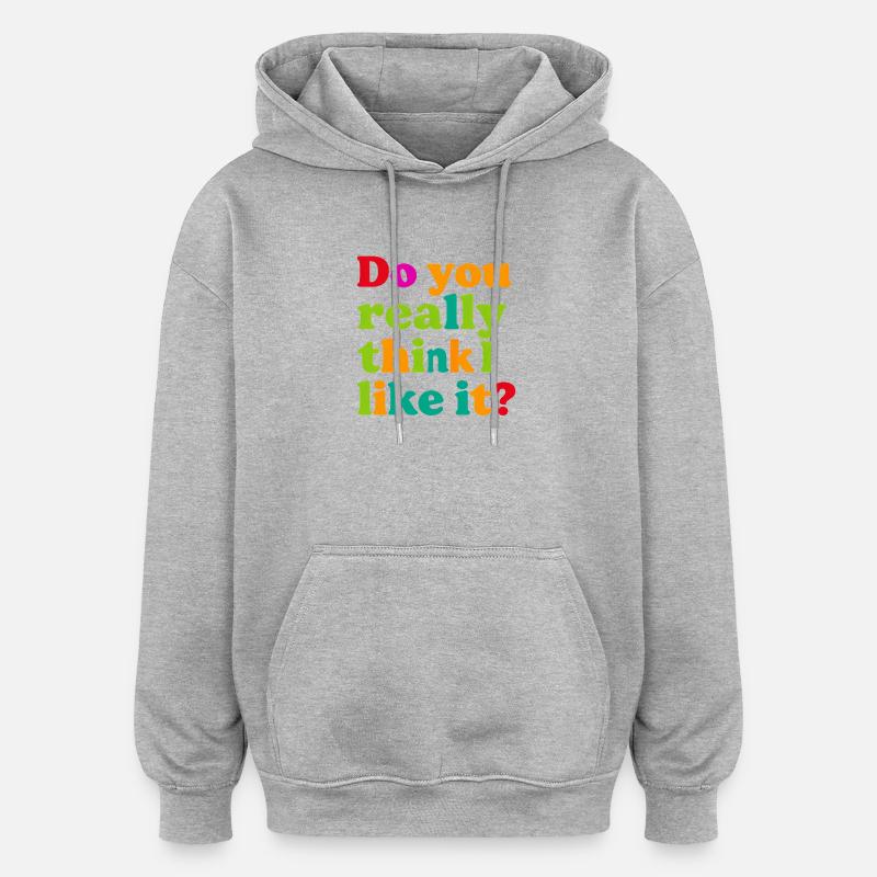 Glaubst du wirklich, ich mag das? - Oversized Unisex Hoodie - Grau meliert