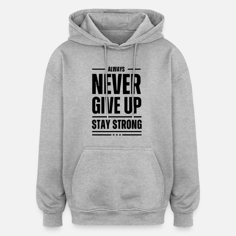n'abandonne jamais, reste fort - Sweat à capuche oversize unisexe - gris chiné