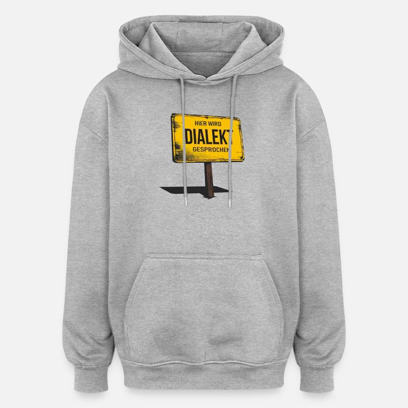 Dialect is spoken here – funny saying - Oversized Unisex Hoodie - heather grey