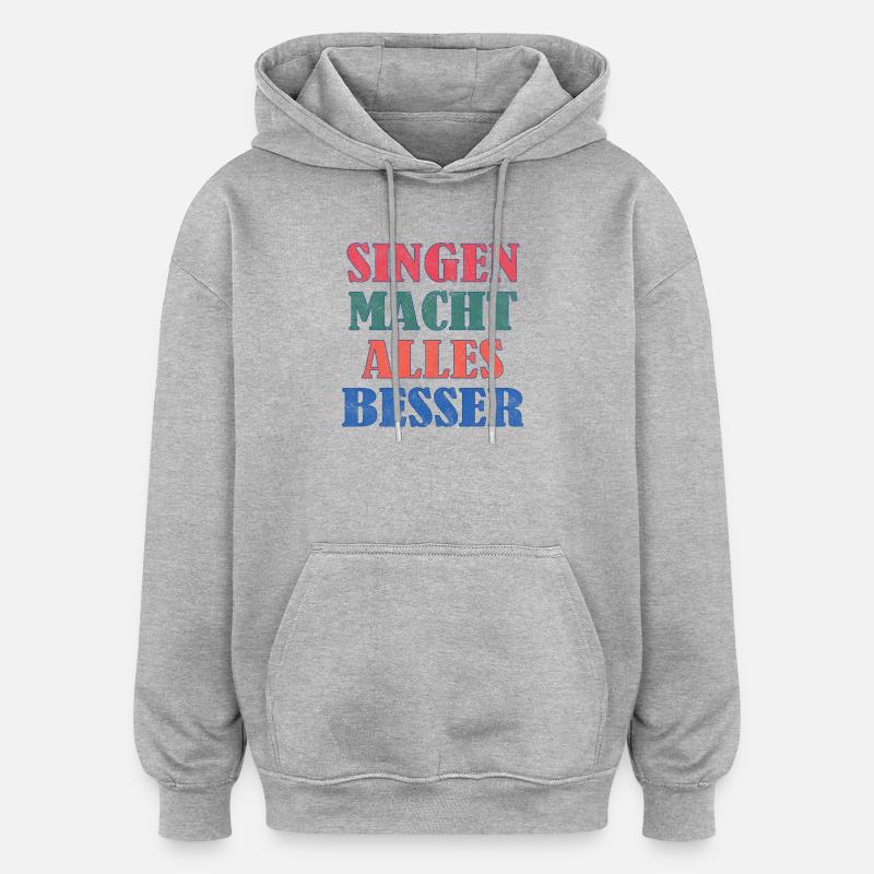 Singing makes everything better - Oversized Unisex Hoodie - heather grey