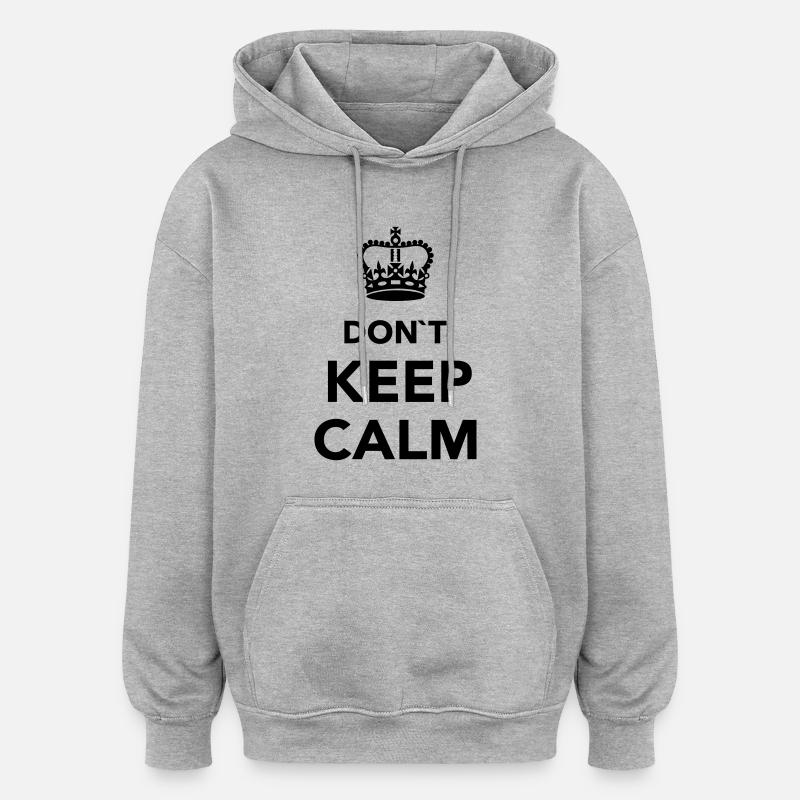 Don't Keep calm - Oversized Unisex Hoodie - heather grey