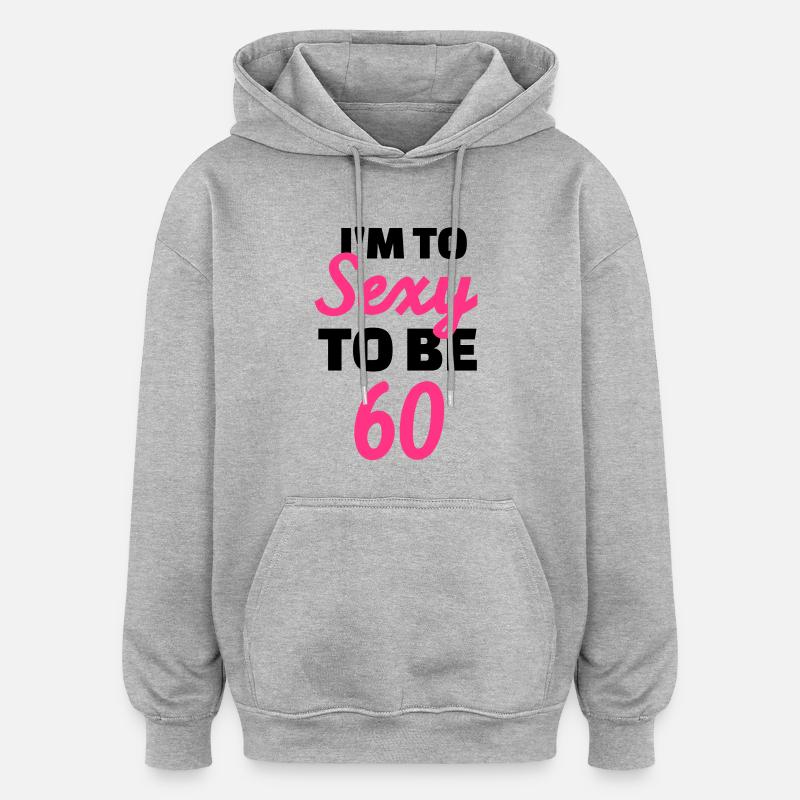 Sexy 60 Anniversaire - Sweat à capuche oversize unisexe - gris chiné