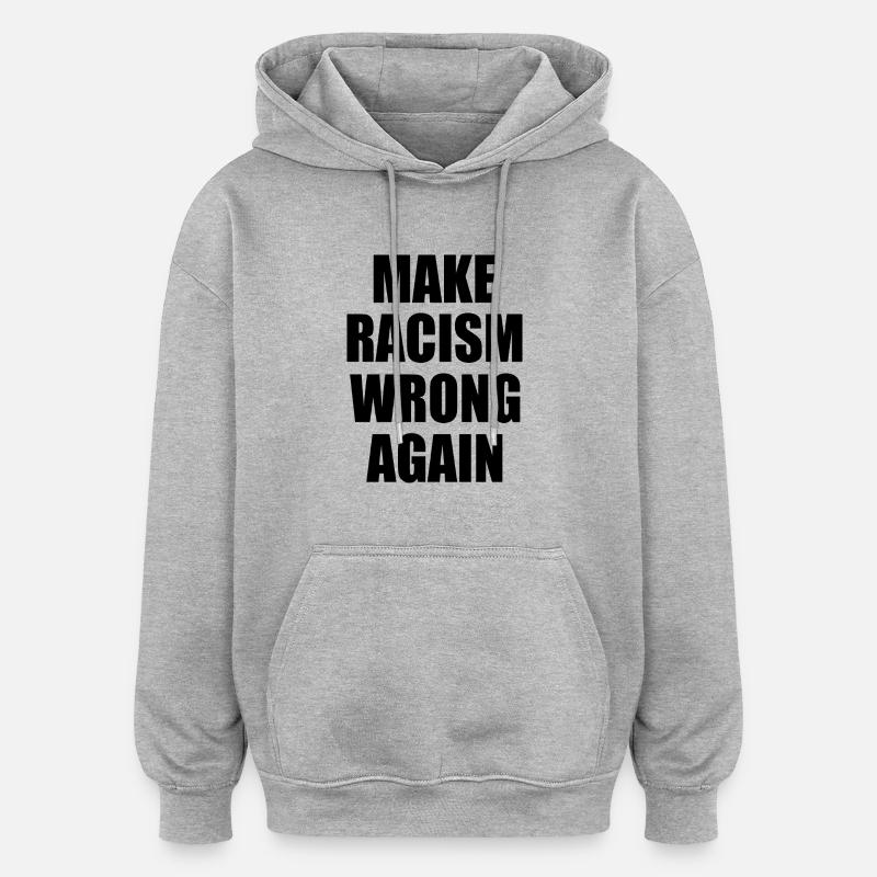 make racism wrong again - Sweat à capuche oversize unisexe - gris chiné